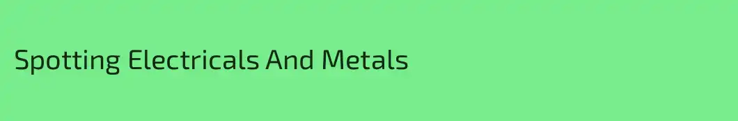 Spotting Electricals And Metals